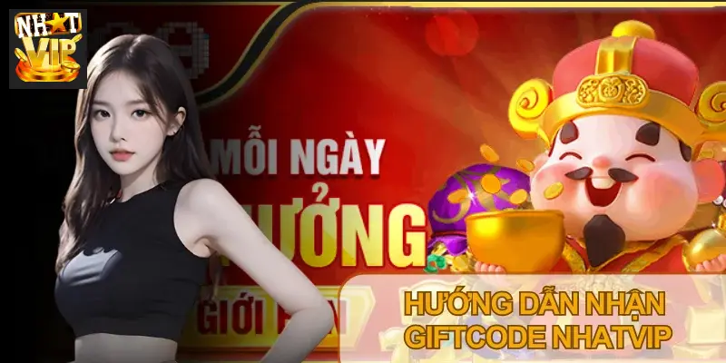 Giftcode Nhatvip – Cách Nhận Code Tân Thủ Và Code VIP Mới Nhất Giftcode Nhatvip – Cách Nhận Code Tân Thủ Và Code VIP Mới Nhất