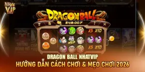 Dragon Ball Nhatvip – Mini Game Săn Hũ Siêu Cấp Hot Nhất 2026