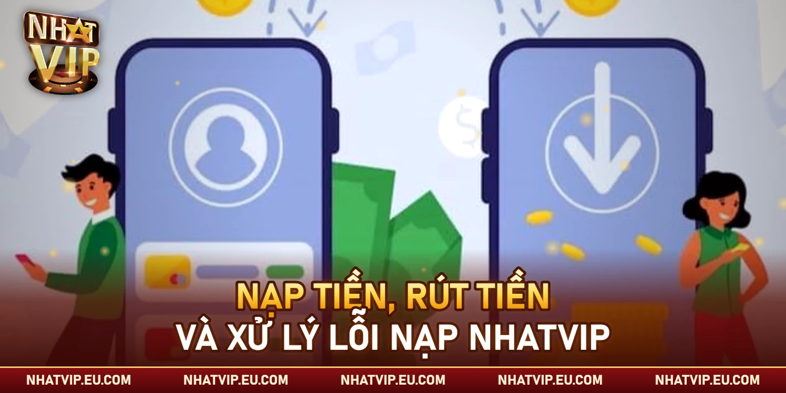 Nạp tiền, rút tiền và xử lý lỗi nạp Nhatvip