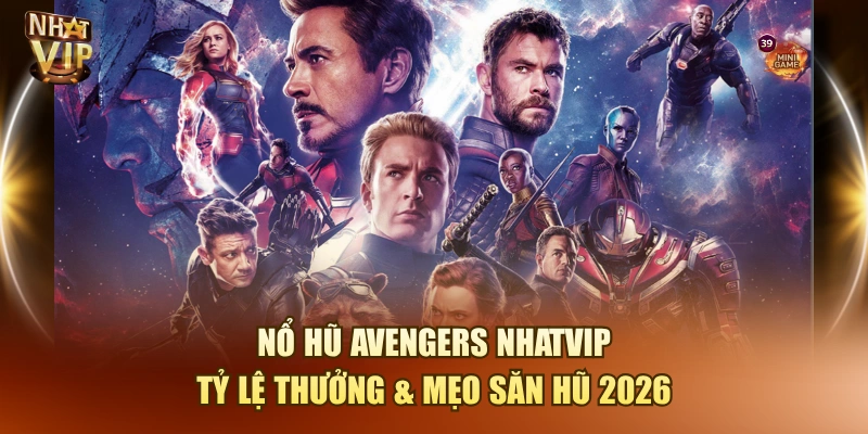 Nổ Hũ Avengers Nhatvip – Săn Hũ Siêu Anh Hùng Thưởng Khủng Nổ Hũ Avengers Nhatvip – Săn Hũ Siêu Anh Hùng Thưởng Khủng