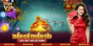 Bắn Cá Thần Tài Nhatvip – Cách Chơi Và Mẹo Săn Thưởng