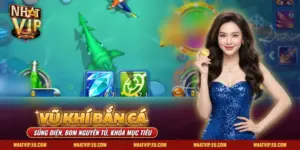 Vũ Khí Bắn Cá Nhatvip – Súng Điện, Bom Nguyên Tử, Khóa Mục Tiêu