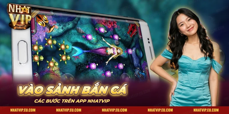 Màn chơi bắn cá Nhatvip trên điện thoại với nàng tiên cá và đàn rùa